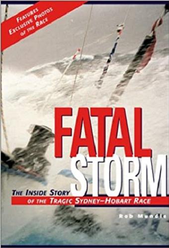 Okładka książki Fatal storm : the inside story of the tragic Sydney-Hobart Race / Rob Mundle.