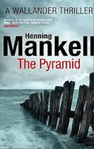 Okładka książki The pyramid / Henning Mankell ; translated from the swedish by Ebba Segerberg with Laurie Thompson.
