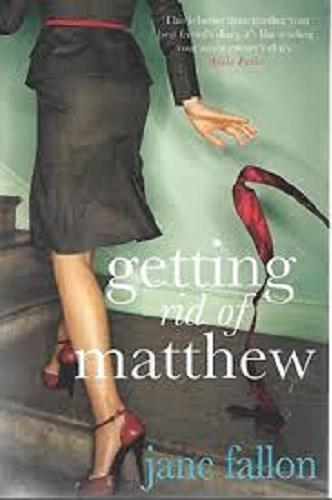 Okładka książki Getting rid of Matthew / Jane Fallon.
