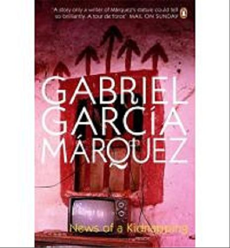 Okładka książki News of a kidnapping / Gabriel Garcia Marquez ; translated from the Spanish by Edith Grossman.