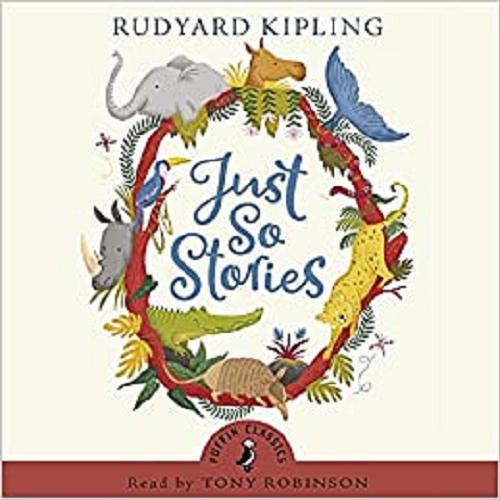 Okładka książki Just So Stories [Dokument dźwiękowy] / written by Rydyart Kipling ; read by Tony Robinson.