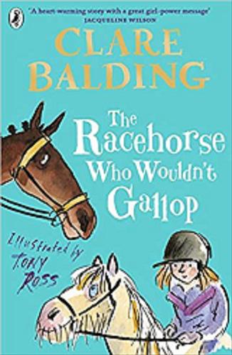 Okładka książki The racehorse who wouldn`t gallop / Clare Balding ; illustrated by Tony Ross.