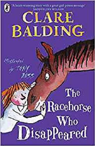 Okładka książki The racehorse who disappeared / Clare Balding ; illustrated by Tony Ross.