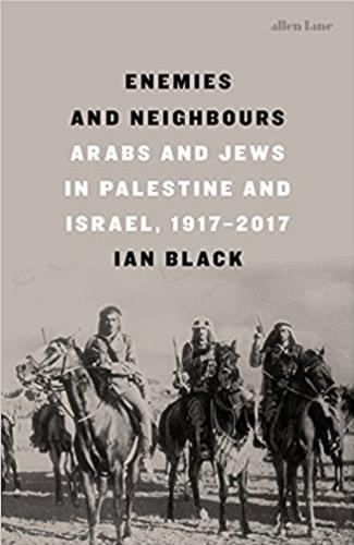 Okładka książki Enemies and Neighbours : Arabs and Jews in Palestine and Israel, 1917-2017 / Ian Black.