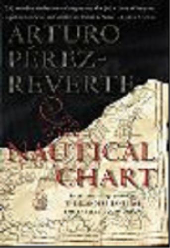 Okładka książki The Nautical Chart / Arturo Pérez-Reverte; translated from the Spanish by Margaret Sayers Peden