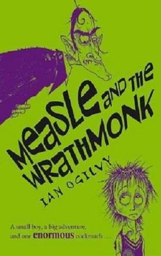 Okładka książki Measle and the Wrathmonk / Ian Ogilvy ; ilustr. Chris Mould.