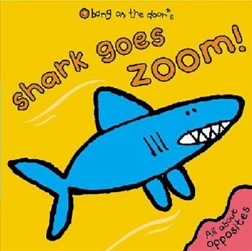 Okładka książki Shark goes zoom! [ang.] /  bang on the door [firm].