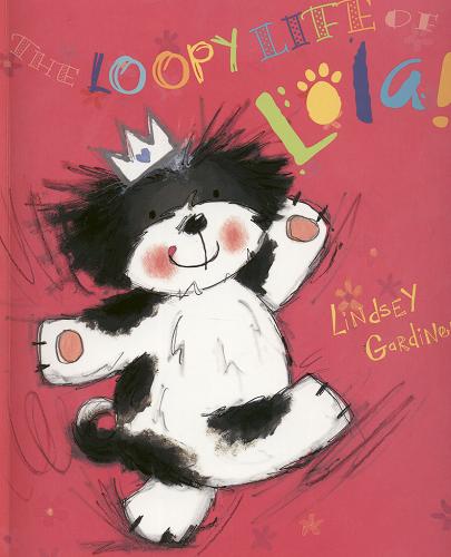 Okładka książki The loopy life o Lola! / Lindsey Gardiner.