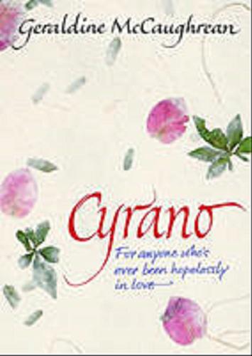 Okładka książki Cyrano : from the play by Edmond Rostand: for anyone w ho`s ever been hopelessly in love / Edmond Rostand.