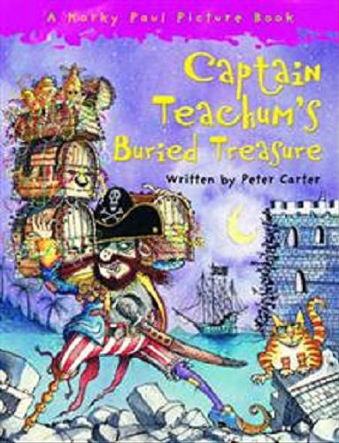 Okładka książki Captain Teachum`s Buried Treasure [ang.] / Peter Carter ; [ill.] Korky Paul.