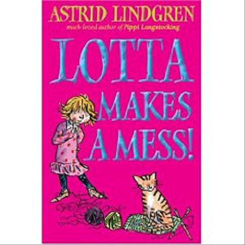 Okładka książki Lotta Makes a mess! / Astrid Lindgren ; il. Tony Ross ; tł. Tom Geddes.