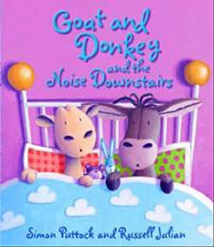 Okładka książki Goat and Donky and the Noise Downstairs /  tekst Simon Puttock; il. Russel Julian