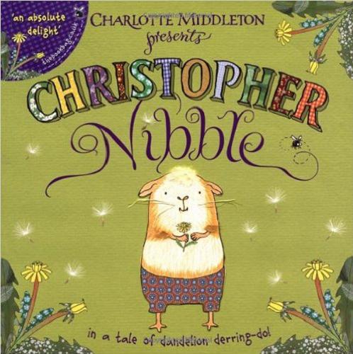 Okładka książki Christopher Nibble : in a tale of dandelion derring-do ! [ang.] / [text and ill. Charlotte Middleton].