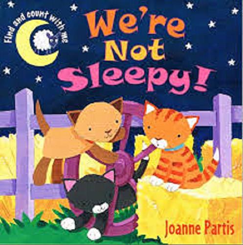 Okładka książki We`re not sleepy! / Joanne Partis.