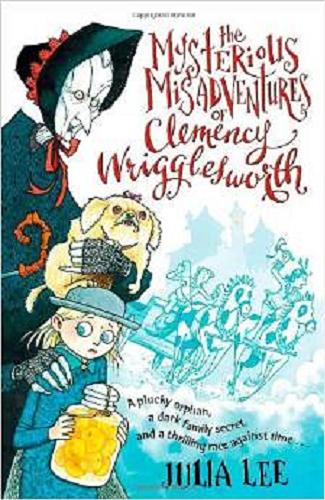 Okładka książki The mysterious misadventures of Clemency Wrigglesworth / Julia Lee.