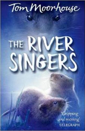 Okładka książki The river singers / Tom Moorhouse ; ill. by Simon Mendez.