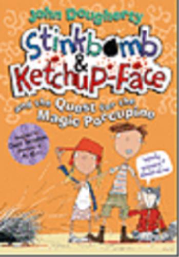 Okładka książki Stinkbomb & Ketchup-Face and the Quest for the Magic Porcupine / John Dougherty ; il. David Tazzyman.
