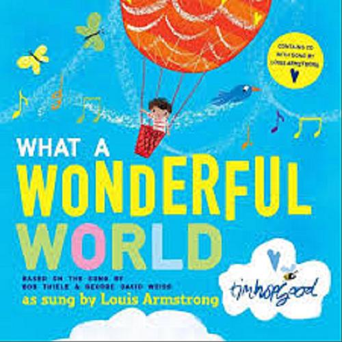Okładka książki What a Wonderful World / Bob Thiele, George David Weiss ; ilustracje Tim Hopgood.