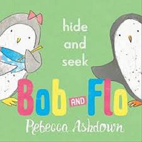 Okładka książki Bob and Flo : hide and seek / Rebecca Ashdown.