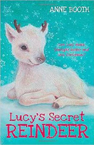 Okładka książki Lucy`s secret reindeer / Anne Booth ; il. Sophy Williams.