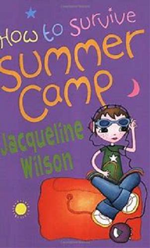 Okładka książki How to survive summer camp / Jacqueline Wilson ; il. Sue Heap.