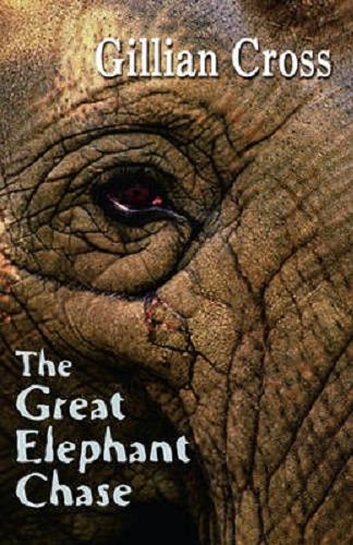 Okładka książki The Great Elephant Chase / Gillian Cross.