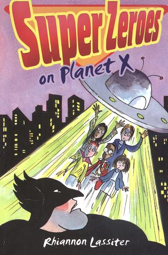 Okładka książki Super Zeroes on Planet X / Rhiannon Lassiter ; il. Tony Ross.