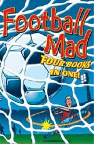 Okładka książki Football Mad / Alan MacDonald ; il. Clive Goodyer.