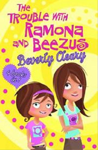 Okładka książki  The trouble with Ramona and Beezus  6