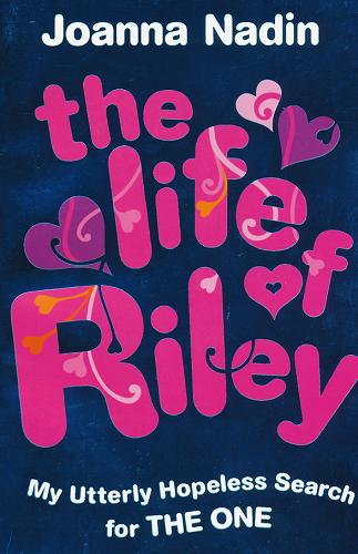 Okładka książki The Life of Riley :  my utterly hopeless search for the one [ang.] / Joanna Nadin.