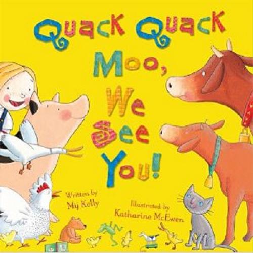 Okładka książki  Quack Quack Moo, We See You! Kelly, Mij ; il. McEwen Katherine. 1