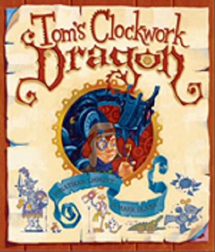 Okładka książki Tom`s Clockwork Dragon [ang.] /  Jonathan Emmett ; [ill.] Mark Oliver.
