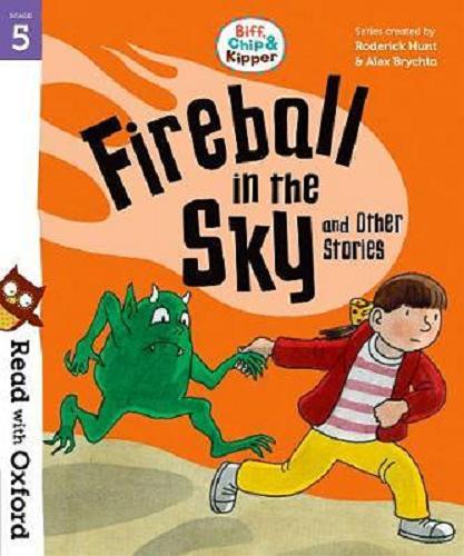 Okładka książki Fireball in the Sky and Other Stories / written by Paul Shipton ; illustrated by Alex Brychta, Nick Schon.