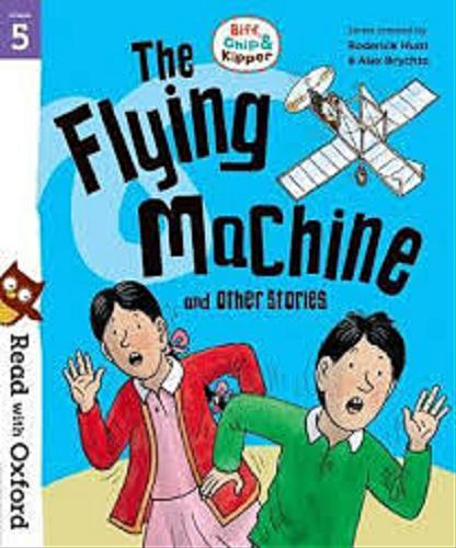 Okładka książki The flying machine : and other stories / written by Roderick Hunt ; illustrations Alex Brychta, Nick Schon.