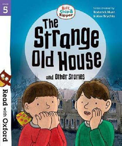 Okładka książki The Strange Old House and Other Stories / written by Paul Shipton, Roderick Hunt ; illustrations by Alex Brychta, Nick Schon.