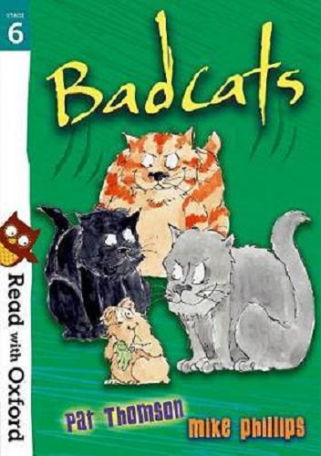 Okładka książki Badcats / Pat Thomson ; illustrated by Mike Phillips.