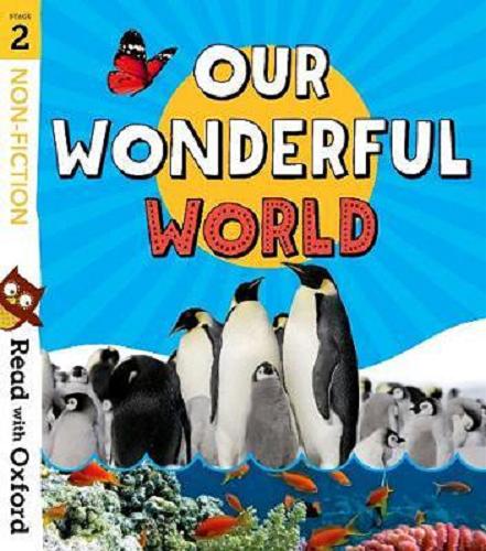 Okładka książki Our wonderful world / Jillian Powell, Becca Heddle, Paul Shipton, Rob Alcraft, Kate Scott, Liz Miles.