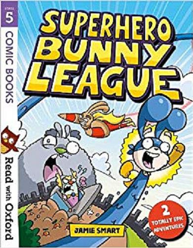 Okładka książki Superhero bunny league saves the world! and Superhero Bunny League in space! / written and illustrated by Jamie Smart.