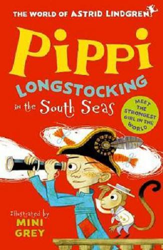 Okładka książki Pippi Longstocking in the South Seas / by Astrid Lindgren ; illustrated by Mini Grey ; translated by Susan Beard.