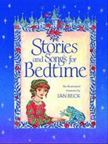 Okładka książki Stories and songs for bedtime [ang.] /  [story text Ian Beck] ; an illustrated treasury by Ian Beck.