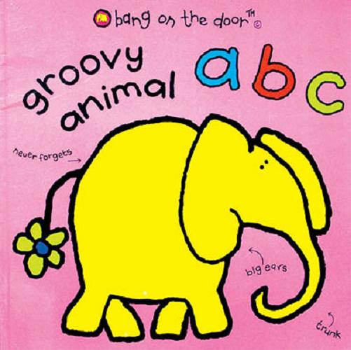 Okładka książki Groovy animal abc [ang.] /  bang on the door [firm].