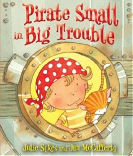 Okładka książki Pirate Small in Big Trouble /  Julie Sykes, il. Jan McCafferty