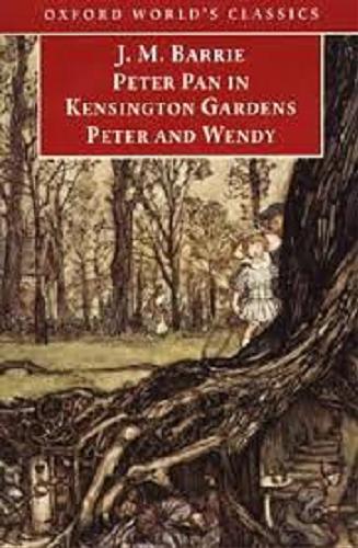 Okładka książki Peter Pan in Kensington Gardens and Peter and Wendy / James Matthew Barrie ; University of Oxford (Oxford) ; red. wstłp i pr Peter Hollindale.