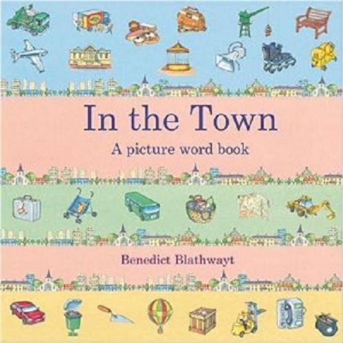 Okładka książki In the town : a picture word book [ang.] / Benedict Blathwayt.