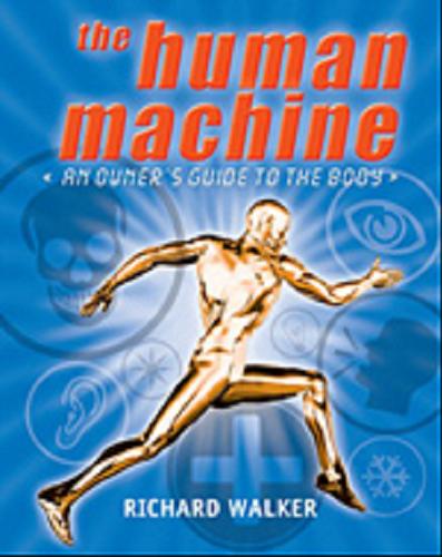 Okładka książki The human machine : an owner`s guide to the body [ang.] / Richard Walker.