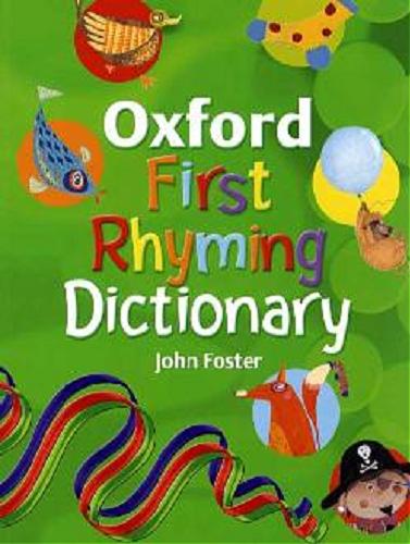 Okładka książki Oxford First Rhyming Dictionary / John Foster with illustrations by Mary McQuillan, Katie Saunders, Charlotte Canty.