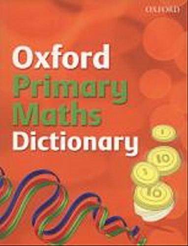 Okładka książki Oxford Primary Maths Dictionary / Peter Patilla