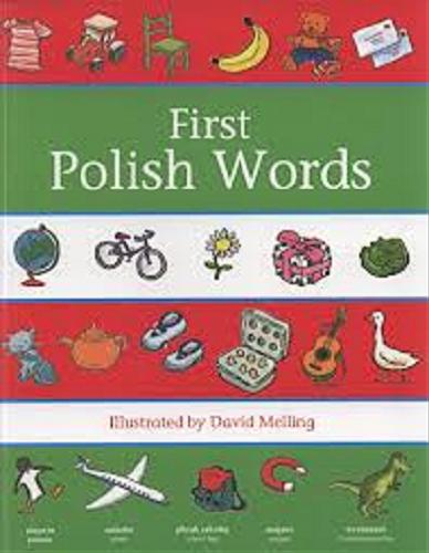Okładka książki First Polish words / ill. by David Melling ; [Engl. words comp. by Neil Morris ; Pol. transl. by Aleksandra Surdeko].