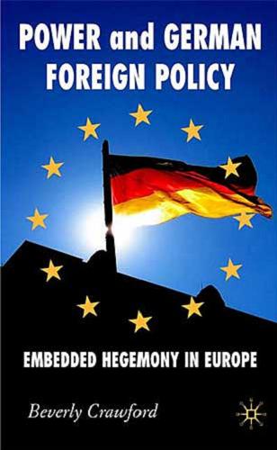 Okładka książki Power and German Foreign Policy  Embedded hegemony in Europe