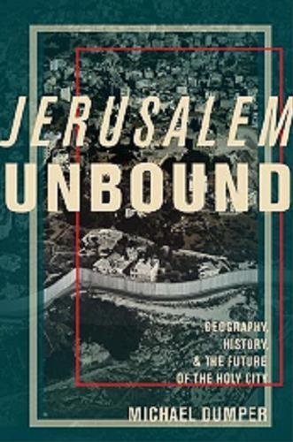Okładka książki Jerusalem unbound : geography, history, and the future of the holy city / Michael Dumper.